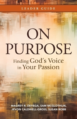 On Purpose Leader Guide - Margrey DeVega, S McGlothlin