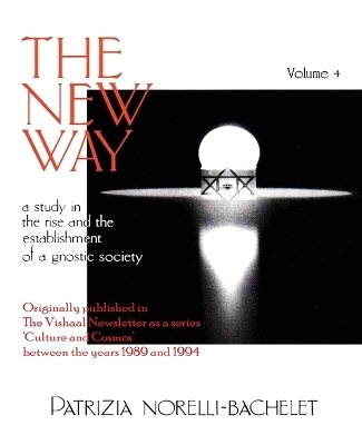 The New Way - A Study in the Rise and the Establishment of a Gnostic Society - Volume 4 - Patrizia Norelli-Bachelet