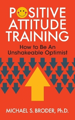 Positive Attitude Training - Michael S. Broder
