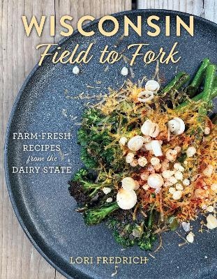 Wisconsin Field to Fork - Lori Fredrich