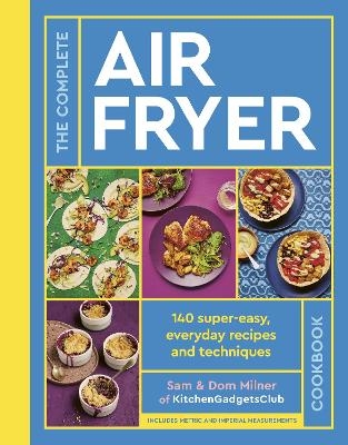 The Complete Air Fryer Cookbook - Sam Milner, Dom Milner