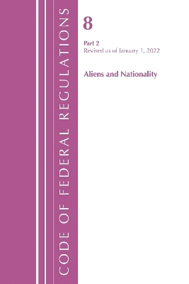 Code of Federal Regulations, Title 08 Aliens and Nationality, Revised as of January 1, 2022 PT2