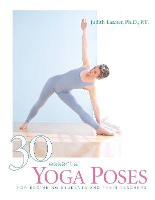 30 Essential Yoga Poses - Judith Hanson Lasater