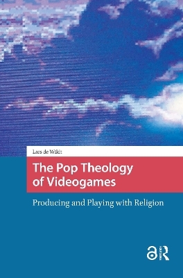 The Pop Theology of Videogames
