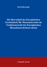 Die Herrschaft des Europ&auml;ischen Gerichtshofs f&uuml;r Menschenrechte im Verfahrensrecht der Europ&auml;ischen Menschenrechtskonvention - David Brosende