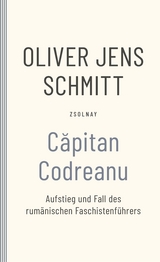 Capitan Codreanu - Oliver Jens Schmitt