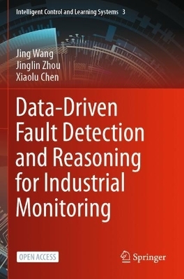 Data-Driven Fault Detection and Reasoning for Industrial Monitoring - Jing Wang, Jinglin Zhou, Xiaolu Chen