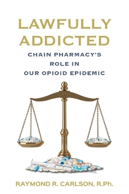 Lawfully Addicted - Raymond R Carlson