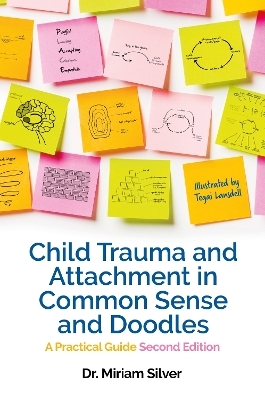 Child Trauma and Attachment in Common Sense and Doodles &ndash; Second Edition - Miriam Silver