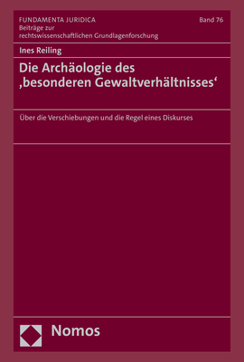 Die Archäologie des ‚besonderen Gewaltverhältnisses‘