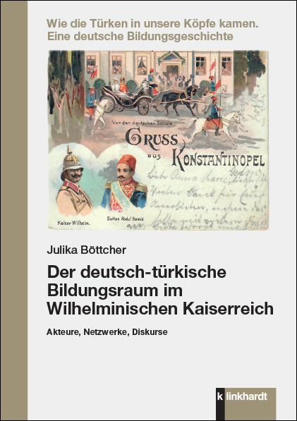 Der deutsch-t&uuml;rkische Bildungsraum im Wilhelminischen Kaiserreich - Julika B&ouml;ttcher