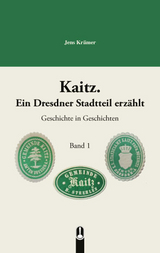 Kaitz. Ein Dresdner Stadtteil erz&auml;hlt Band 1 - Jens Kr&auml;mer