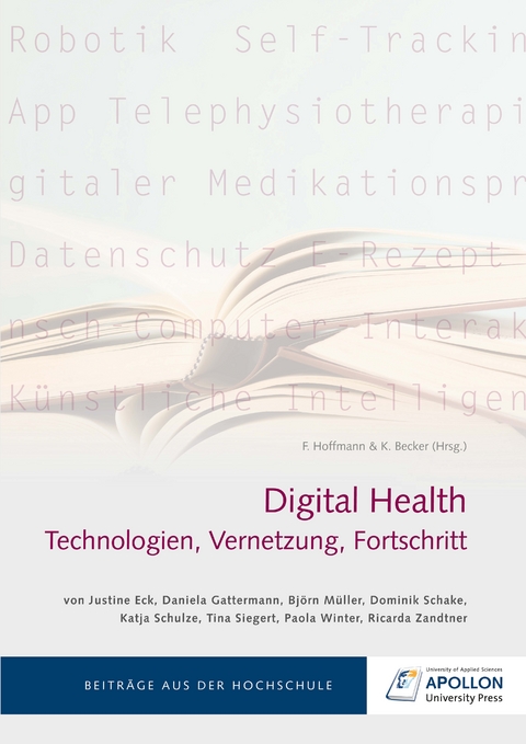 Digital Health: Technologien, Vernetzung, Fortschritt - Daniela Gattermann, Ricarda Zandtner, Tina Siegert, Dominik Schake, Bj&ouml;rn M&uuml;ller, Justine Eck, Paola Winter, Katja Schulze