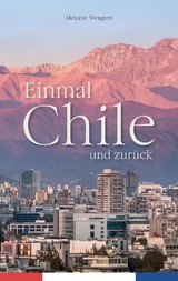 Einmal Chile und zur&uuml;ck - Melanie Wengert