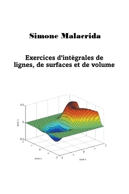 Exercices d'int&eacute;grales de lignes, de surfaces et de volumes - Simone Malacrida