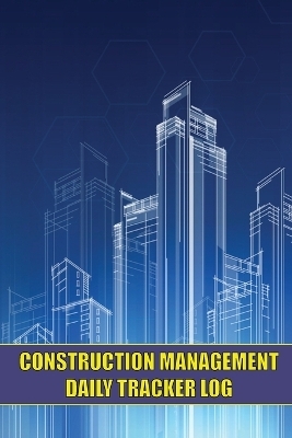Construction Management Daily Tracker Log