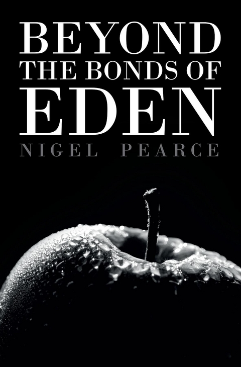 Beyond the Bonds of Eden -  Nigel Pearce