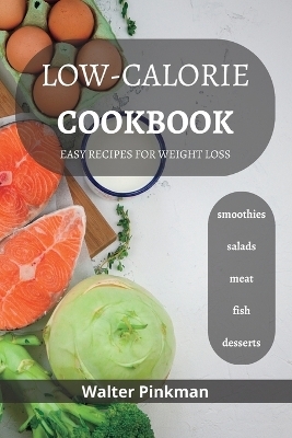 Low-Calorie Diet Cookbook - Walter Pinkman
