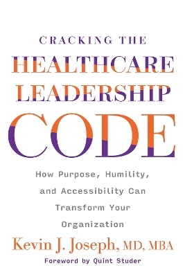 Cracking the Healthcare Leadership Code - Kevin J. Joseph