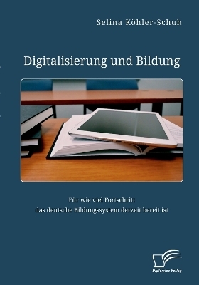 Digitalisierung und Bildung. FÃ¼r wie viel Fortschritt das deutsche Bildungssystem derzeit bereit ist