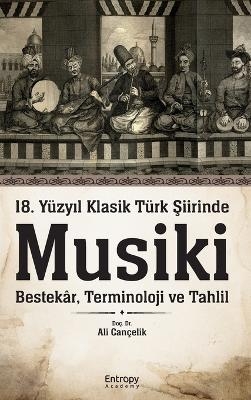 18. Y&uuml;zyıl Klasik T&uuml;rk Şiirinde Musiki - Ali Can&ccedil;elik