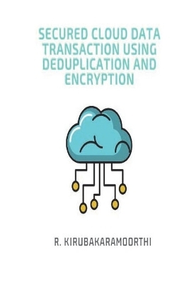 Secure Cloud Data Transaction using Deduplication and Encryption - R Kirubakaramoorthi