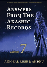 Answers From The Akashic Records Vol 7 - Aingeal Rose O'Grady,  Ahonu