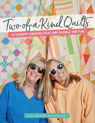 Two-Of-A-Kind Quilts - Lissa Alexander, Susan Ache