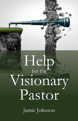 Help for the Visionary Pastor - Jamie Johnson