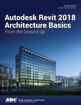 Autodesk Revit 2018 Architecture Basics - Elise Moss