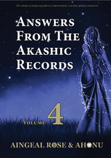 Answers From The Akashic Records Vol 4 - Aingeal Rose O'Grady,  Ahonu