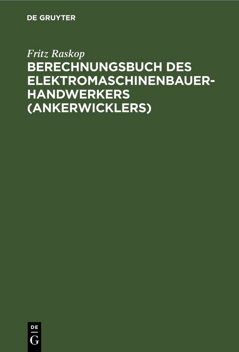 Berechnungsbuch des Elektromaschinenbauer- Handwerkers (Ankerwicklers) - Fritz Raskop