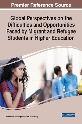 Global Perspectives on the Difficulties and Opportunities Faced by Migrant and Refugee Students in Higher Education - 