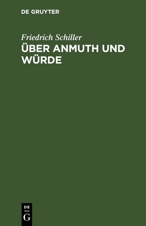 &Uuml;ber Anmuth und W&uuml;rde - Friedrich Schiller