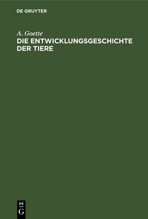 Die Entwicklungsgeschichte der Tiere - A. Goette