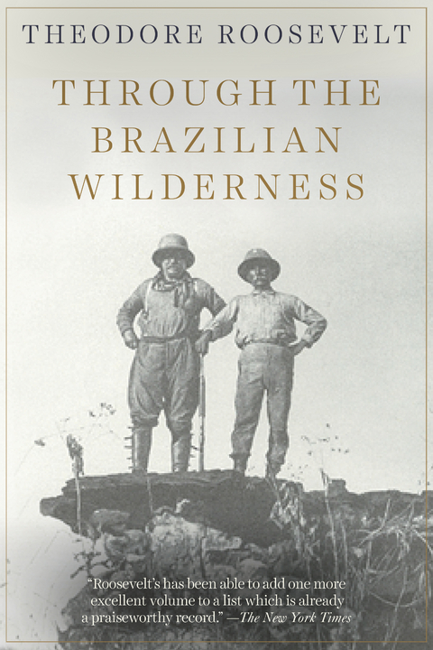 Through the Brazilian Wilderness -  Theodore Roosevelt