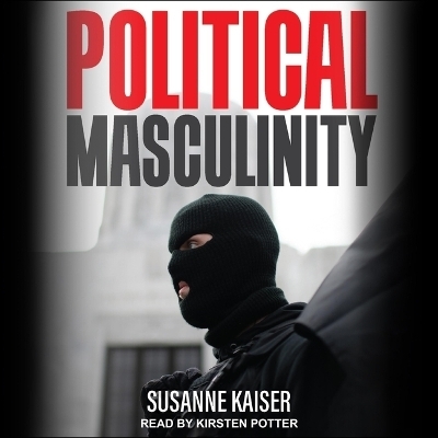 Political Masculinity - Susanne Kaiser