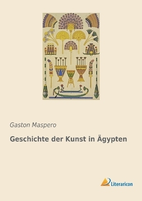 Geschichte der Kunst in &Auml;gypten - Gaston Maspero