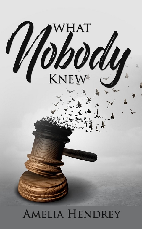 What Nobody Knew -  Amelia Hendrey