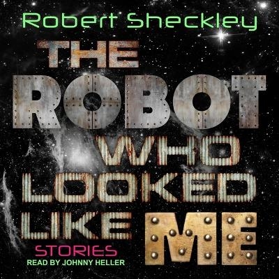 The Robot Who Looked Like Me - Robert Sheckley