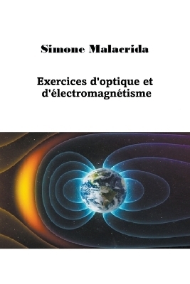 Exercices d'optique et d'&eacute;lectromagn&eacute;tisme - Simone Malacrida
