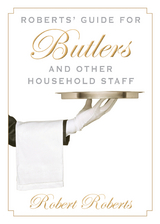 Roberts' Guide for Butlers and Other Household Staff -  Robert Roberts