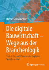 Die digitale Bauwirtschaft - Wege aus der Branchenlogik - Hannes Schwarzw&auml;lder