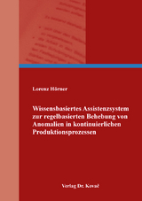 Wissensbasiertes Assistenzsystem zur regelbasierten Behebung von Anomalien in kontinuierlichen Produktionsprozessen - Lorenz H&ouml;rner