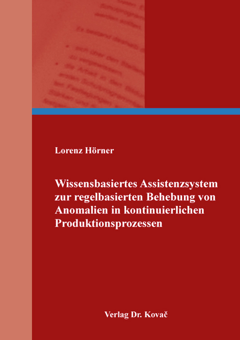 Wissensbasiertes Assistenzsystem zur regelbasierten Behebung von Anomalien in kontinuierlichen Produktionsprozessen - Lorenz H&ouml;rner