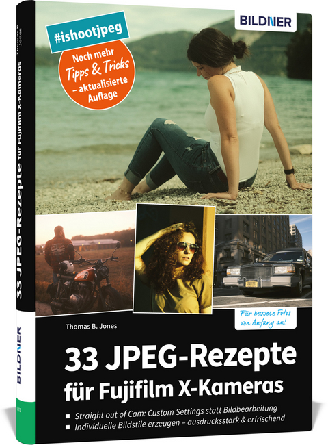 33 JPEG-Rezepte f&uuml;r Fujifilm X-Kameras - Thomas B. Jones