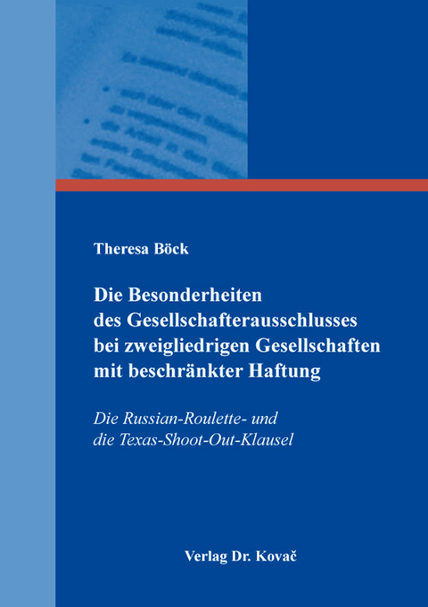Die Besonderheiten des Gesellschafterausschlusses bei zweigliedrigen Gesellschaften mit beschr&auml;nkter Haftung - Theresa B&ouml;ck