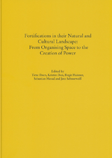 Fortifications in their Natural and Cultural Landscape: From Organising Space to the Creation of Power - 