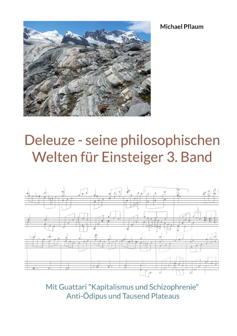 Deleuze - seine philosophischen Welten f&uuml;r Einsteiger 3. Band - Michael Pflaum