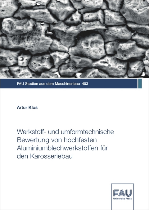Werkstoff- und umformtechnische Bewertung von hochfesten Aluminiumblechwerkstoffen f&uuml;r den Karosseriebau - Artur Klos